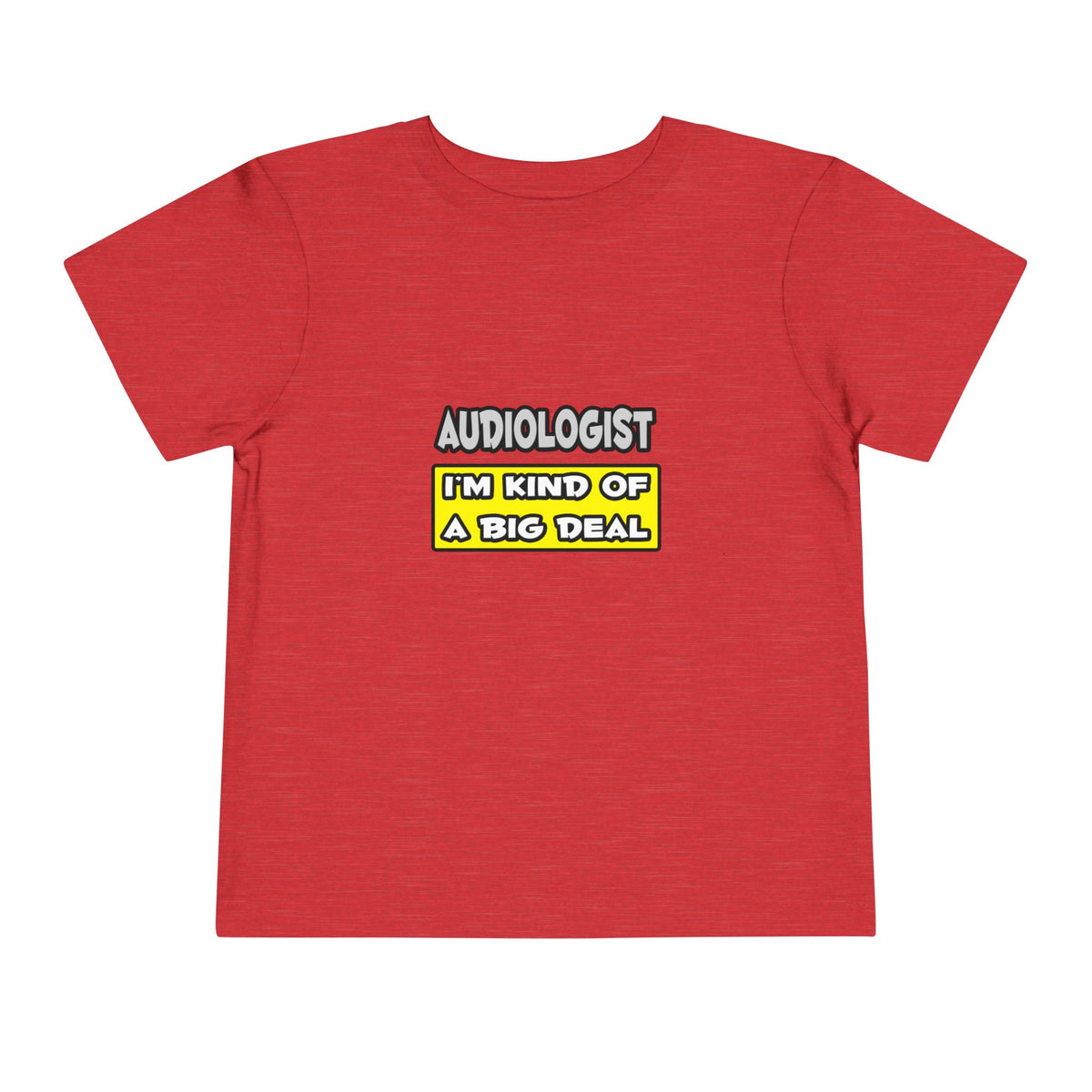 Audiologist .. I'm Kind of a Big Deal - Toddler Short Sleeve Tee