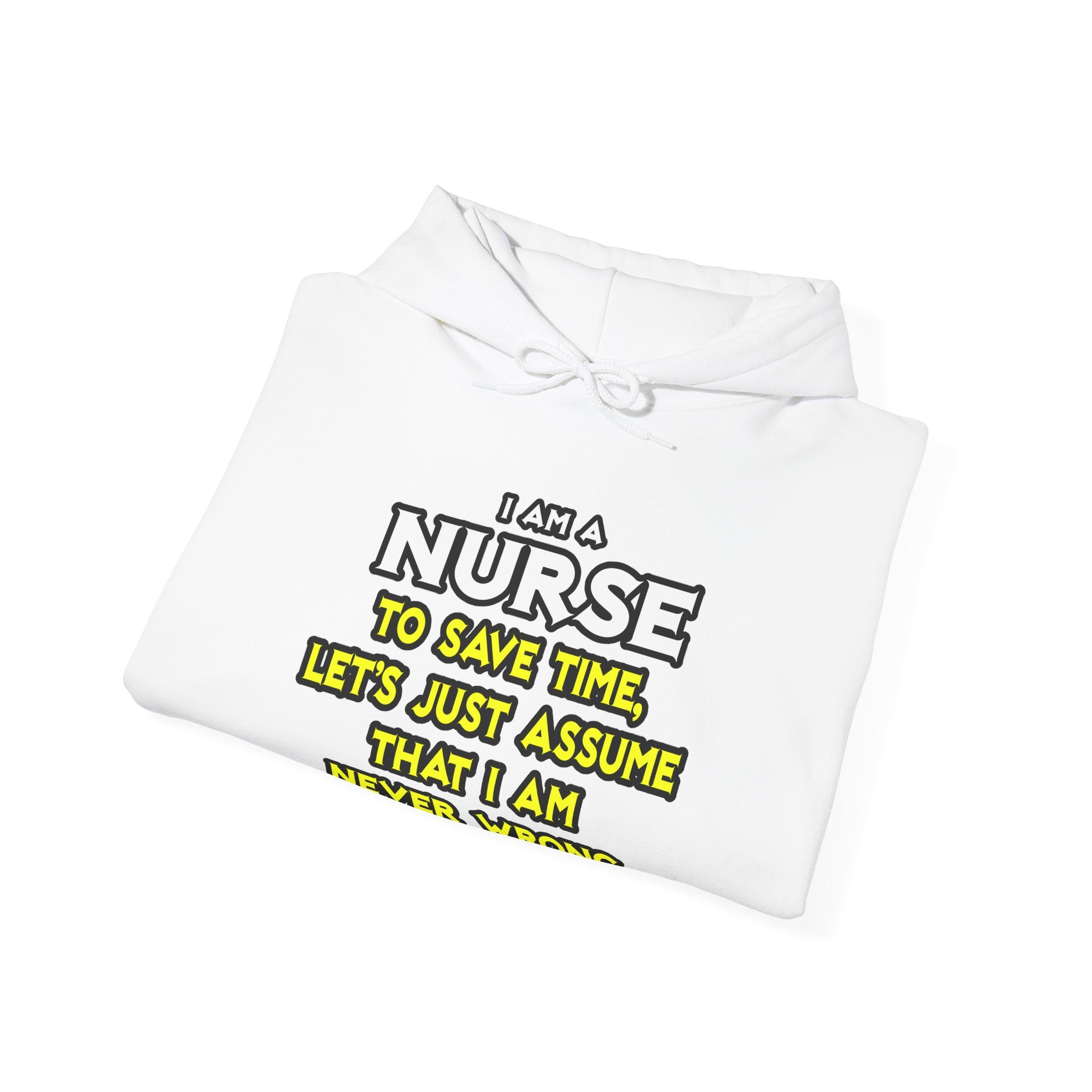 Nurse...Assume I Am Never Wrong - Unisex Heavy Blend™ Hooded Sweatshirt