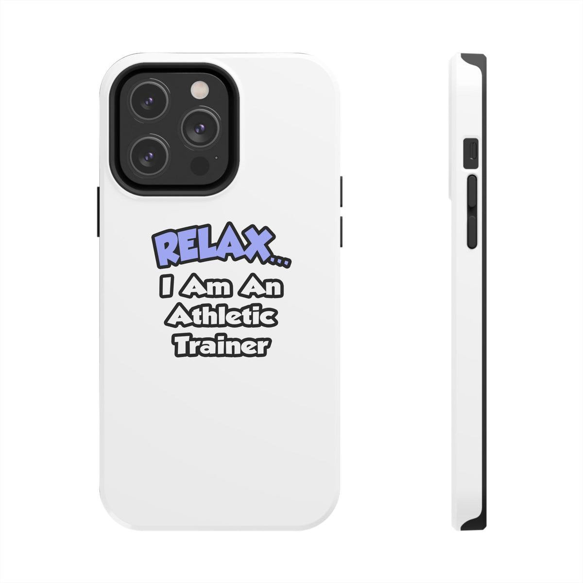 Relax ... I am an Athletic Trainer - Tough Phone Cases