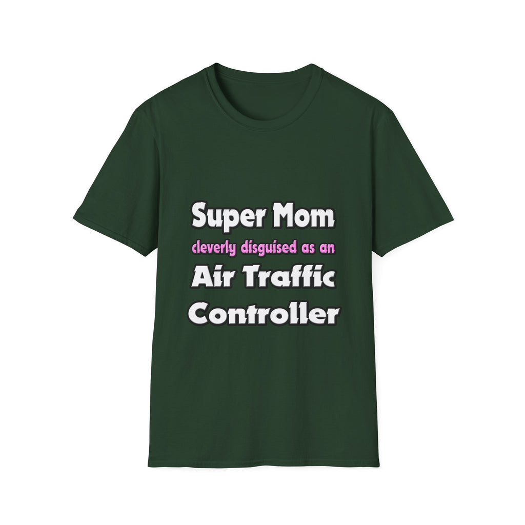 Super Mom ... Air Traffic Controller - Unisex Softstyle T-Shirt