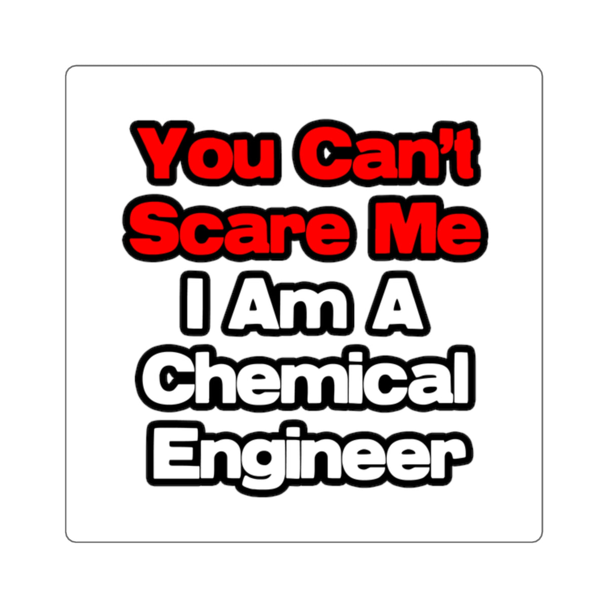 You Can't Scare Me...Chemical Engineer - Square Stickers