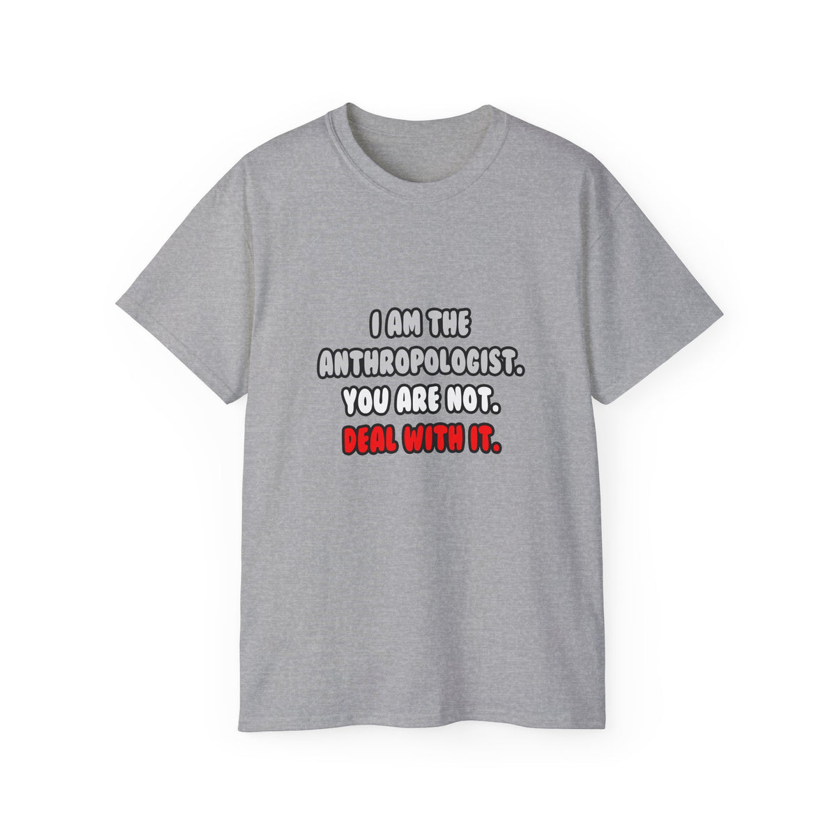 Deal With It ... Funny Anthropologist - Unisex Ultra Cotton Tee
