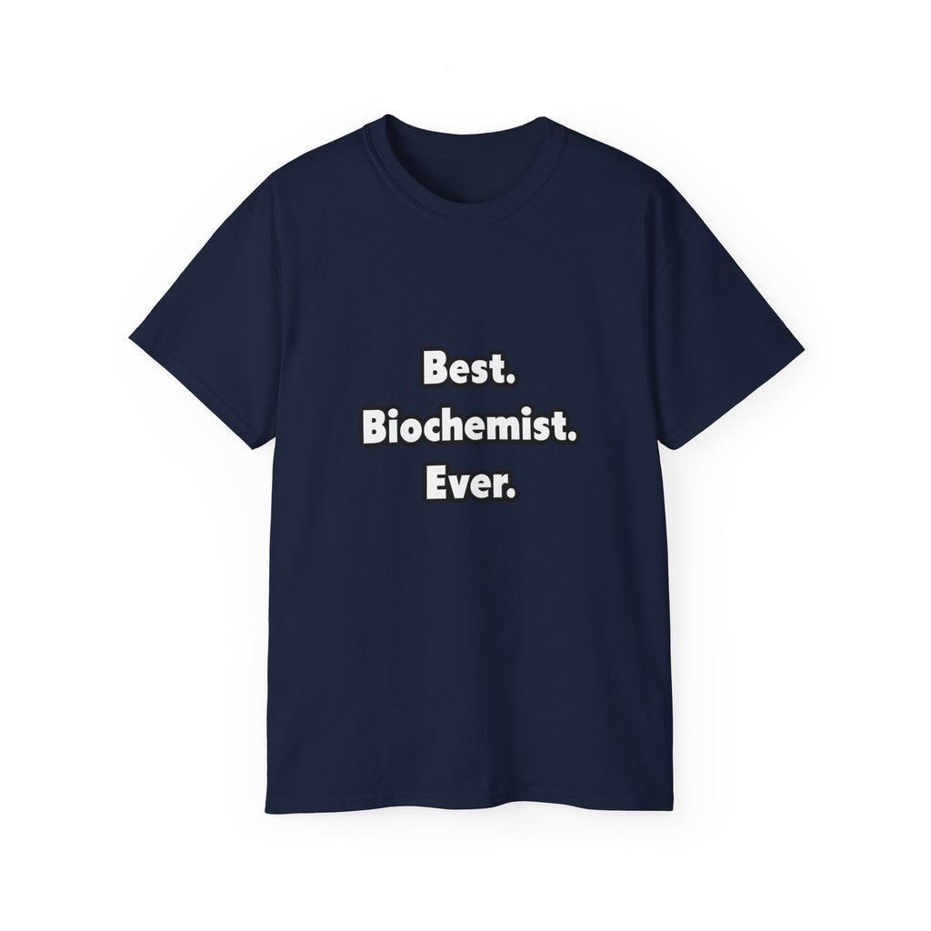 Best. Biochemist. Ever - Unisex Ultra Cotton Tee