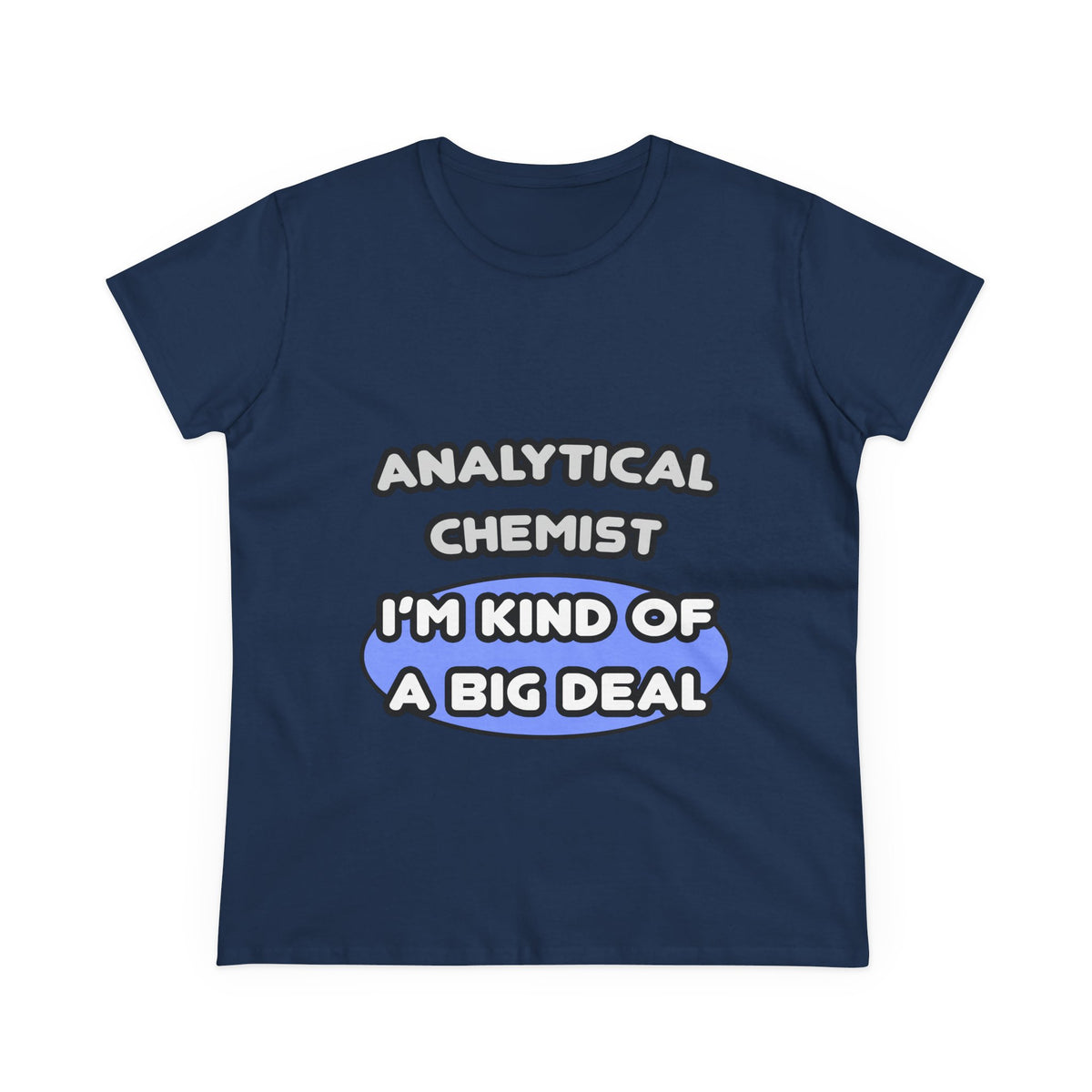 Analytical Chemist...Kind of a Big Deal - Women's Midweight Cotton Tee