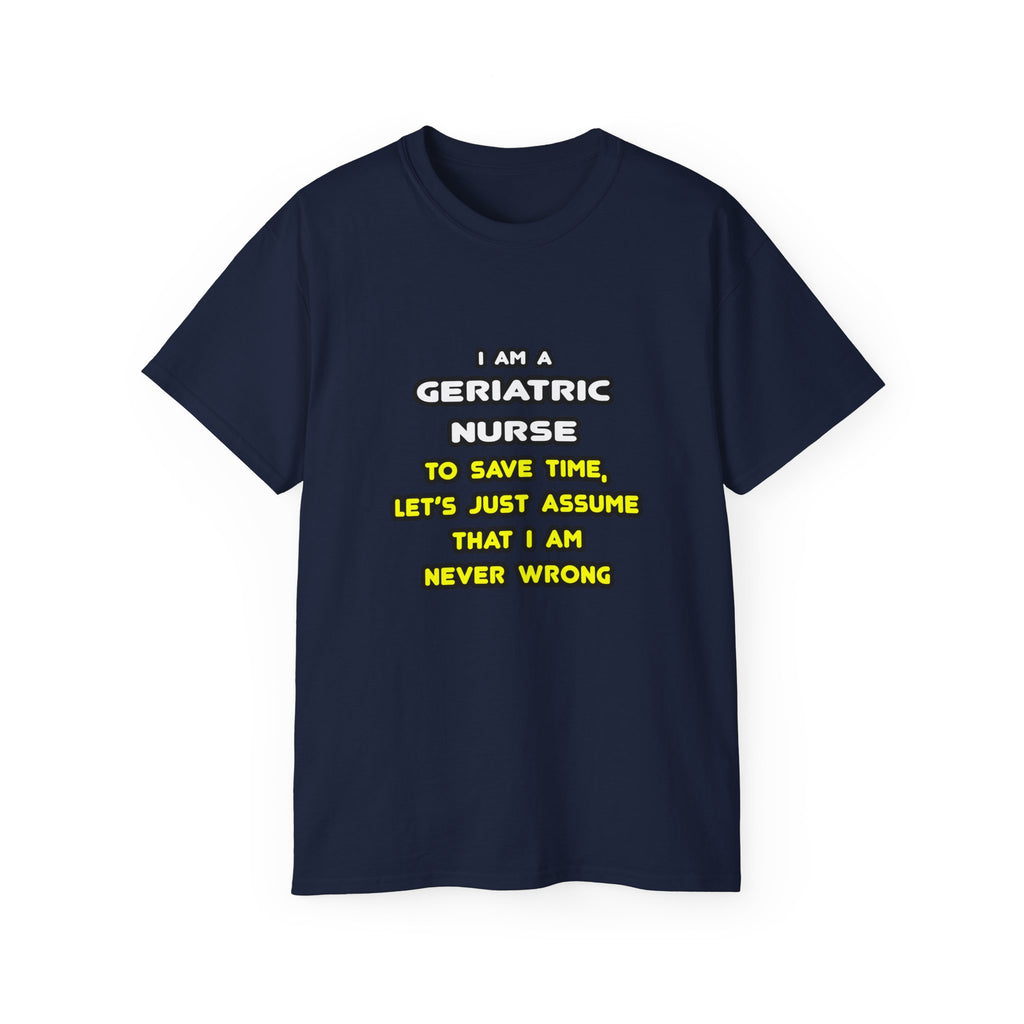 Funny Geriatric Nurse T Shirts and Gifts - Unisex Ultra Cotton Tee
