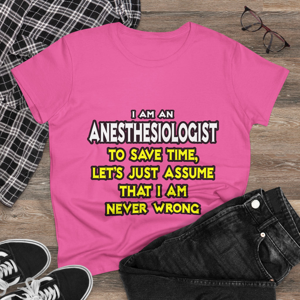 Anesthesiologist...Assume I Am Never Wrong - Women's Midweight Cotton Tee