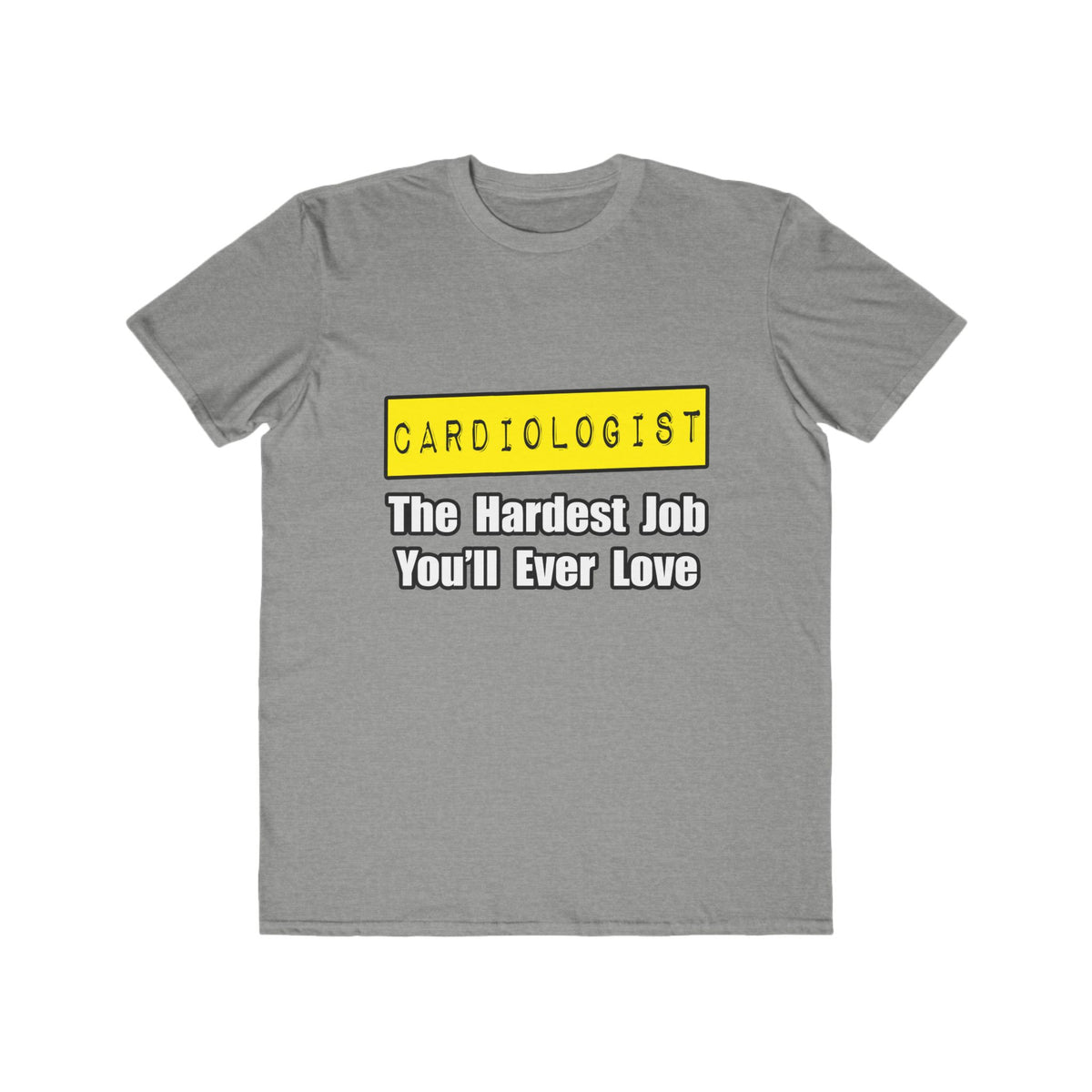 Cardiologist...Hardest Job You'll Ever Love - Men's Lightweight Fashion Tee
