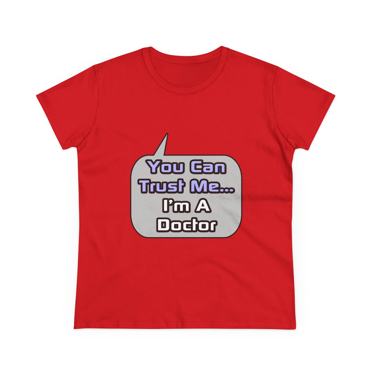 Trust Me .. I'm a Doctor - Women's Midweight Cotton Tee