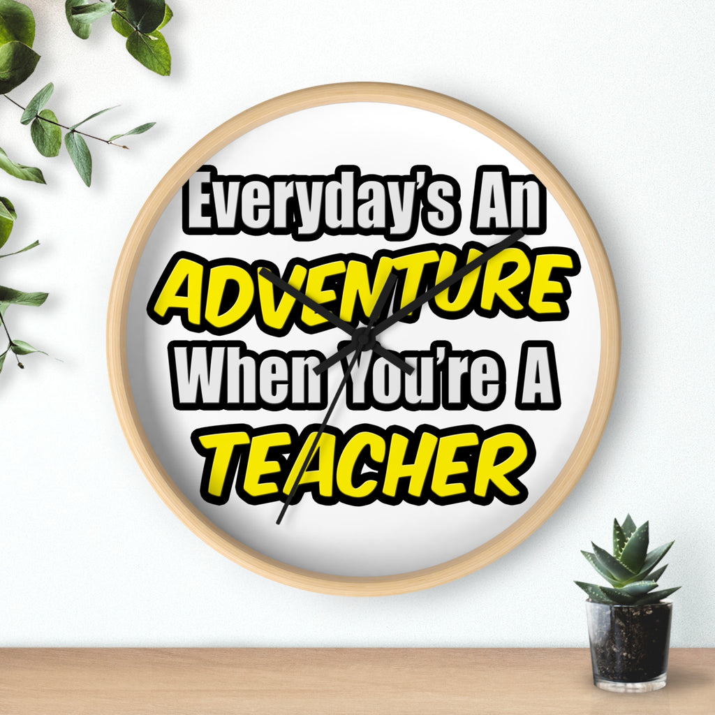 Everyday's An Adventure...Teacher - Wall Clock
