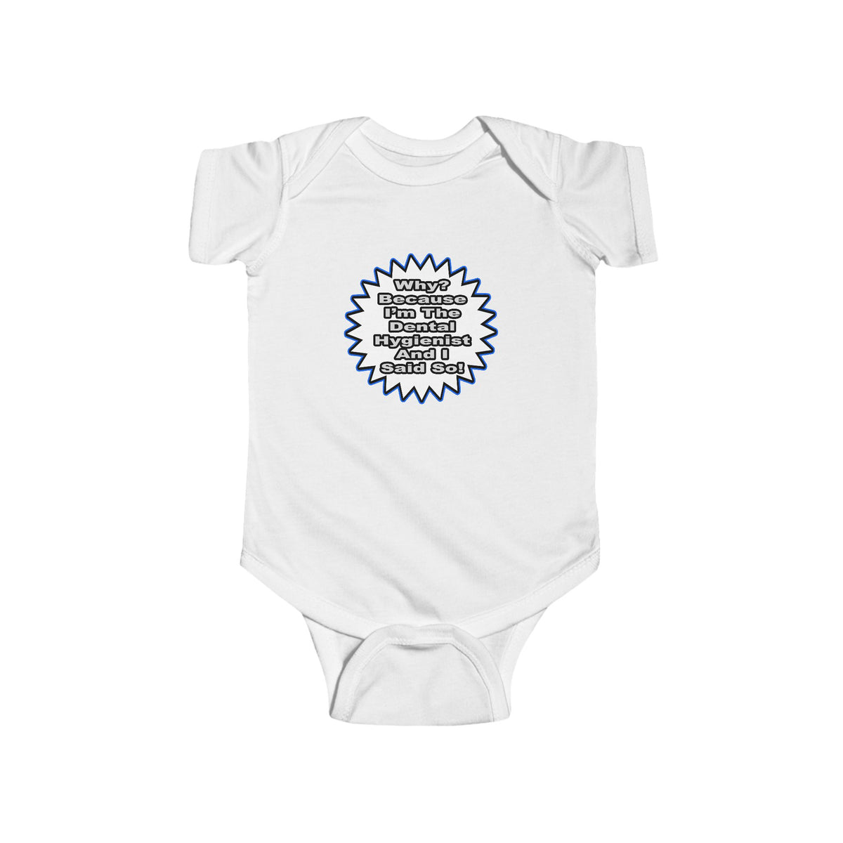 Dental Hygienist...Because I Said So - Infant Fine Jersey Bodysuit