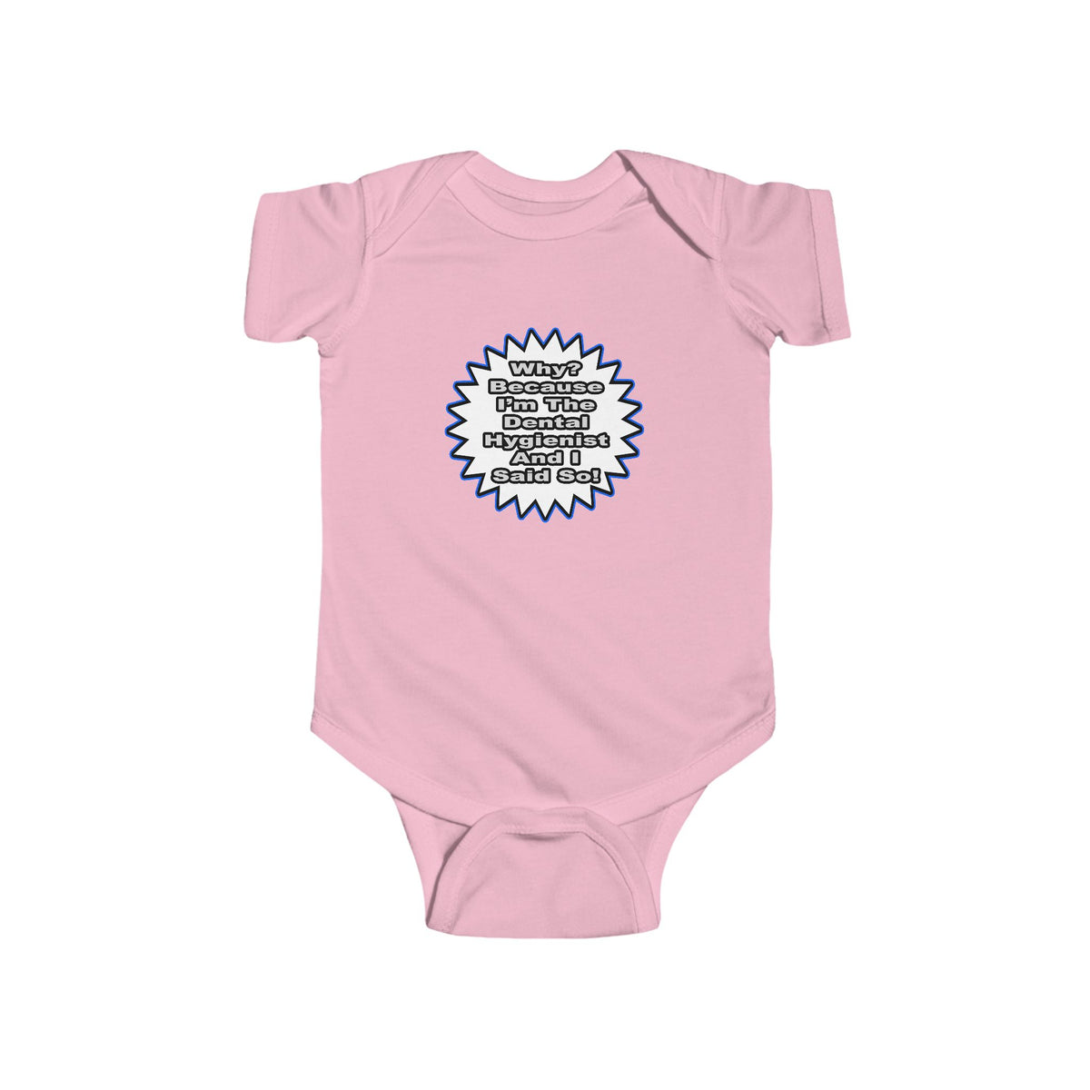 Dental Hygienist...Because I Said So - Infant Fine Jersey Bodysuit