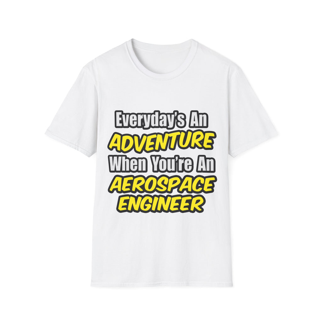 Everyday's An Adventure...Aerospace Engineer - Unisex Softstyle T-Shirt