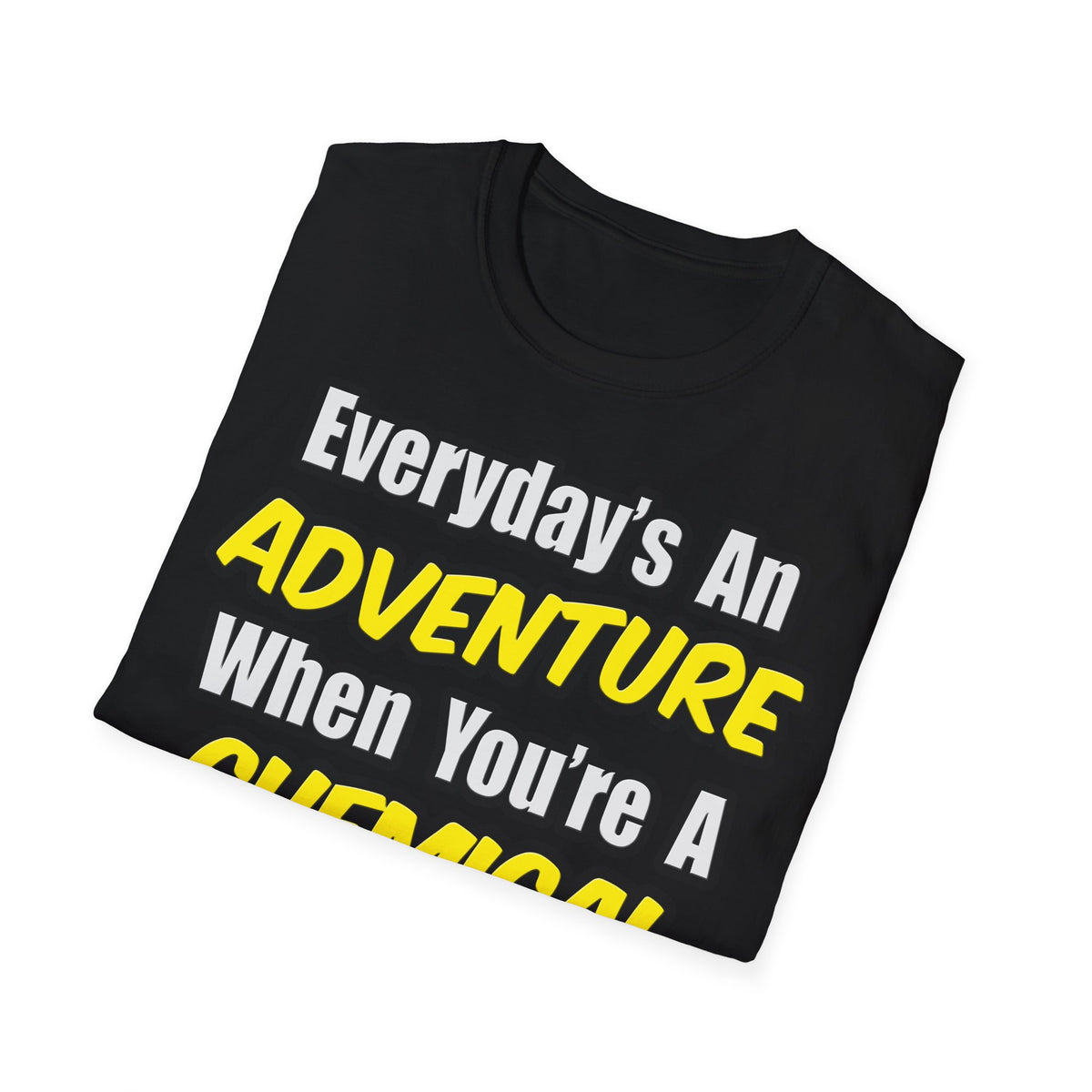 Everyday's An Adventure...Chemical Engineer - Unisex Softstyle T-Shirt