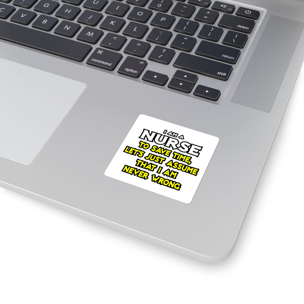 Nurse...Assume I Am Never Wrong - Square Stickers