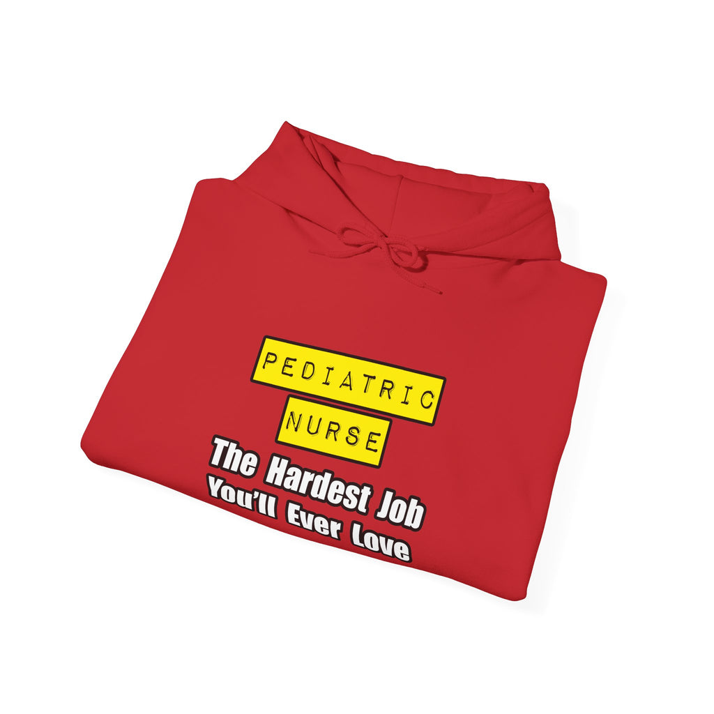 Pediatric Nurse...Hardest Job You'll Ever Love - Unisex Heavy Blend™ Hooded Sweatshirt