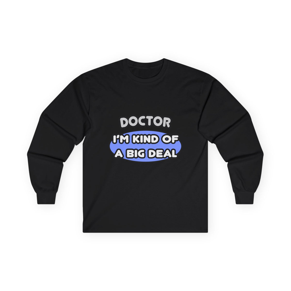 Doctor...Kind of a Big Deal - Unisex Ultra Cotton Long Sleeve Tee