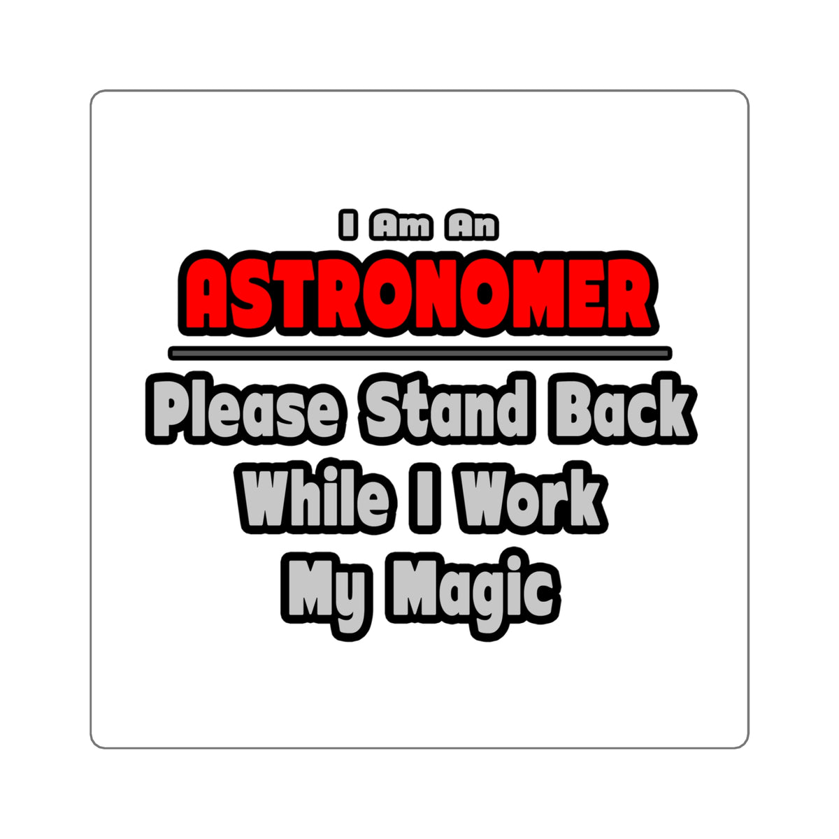 Astronomer ... Stand Back ... Work My Magic - Square Stickers