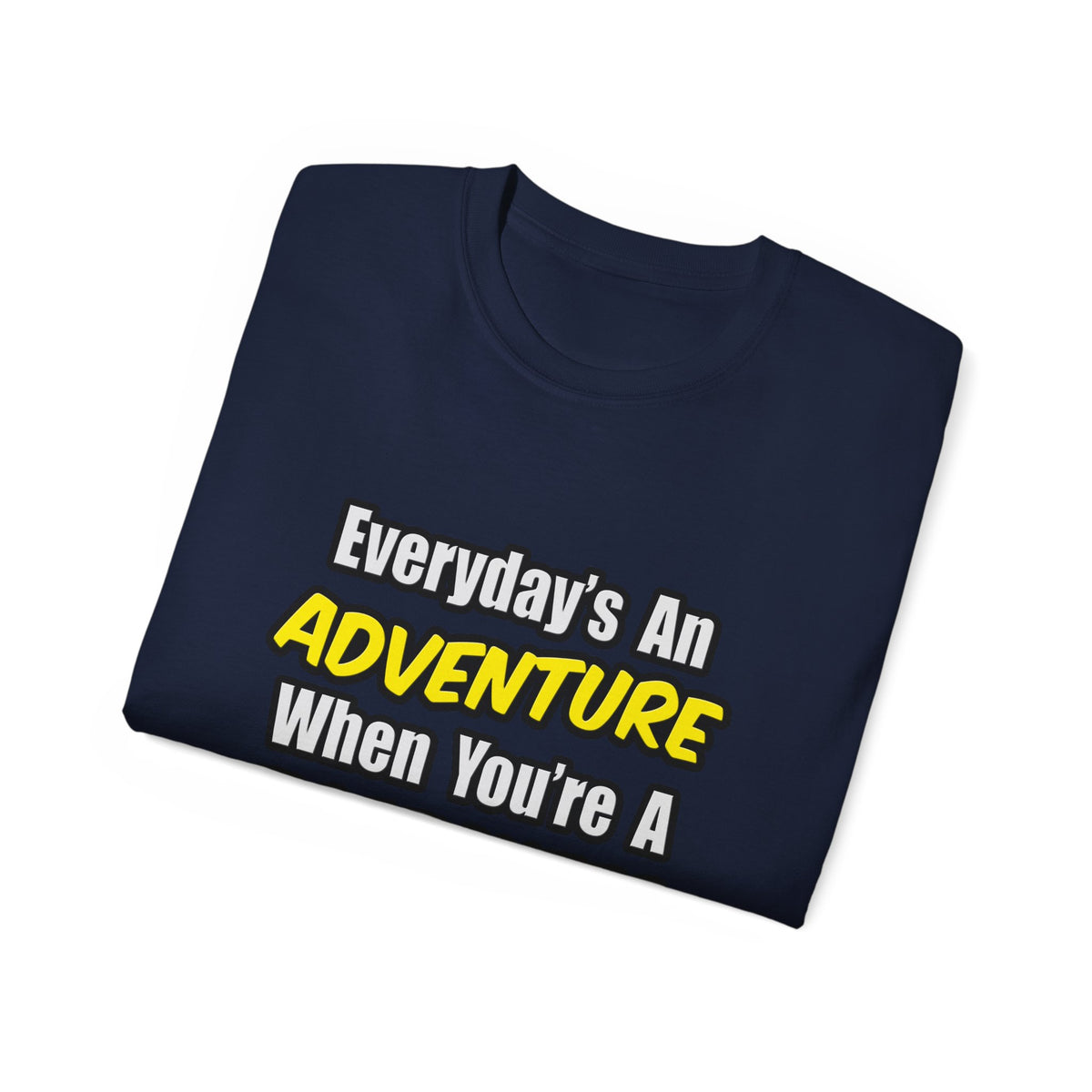 Everyday's An Adventure...Firefighter - Unisex Ultra Cotton Tee