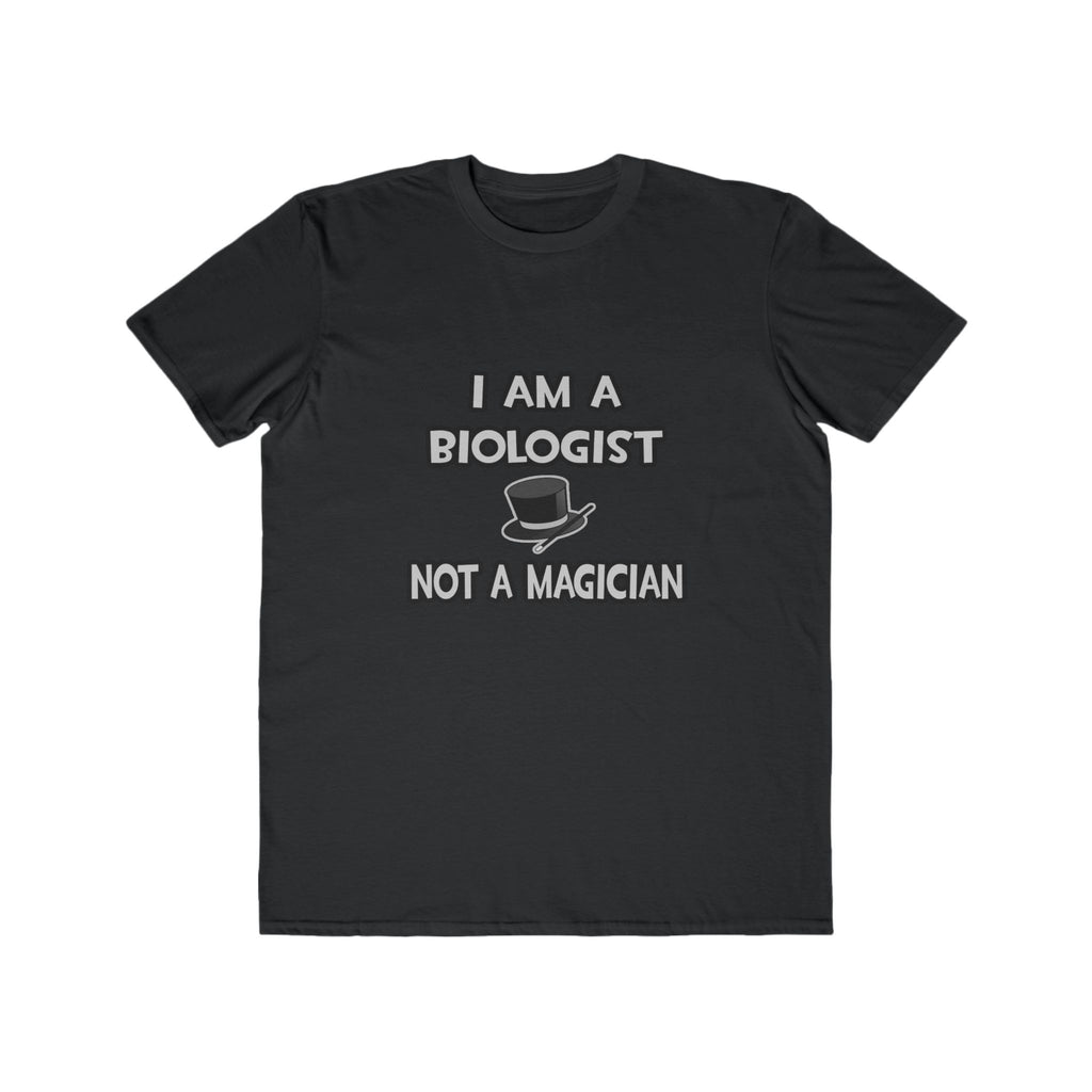 I Am A Biologist ... Not A Magician - Men's Lightweight Fashion Tee