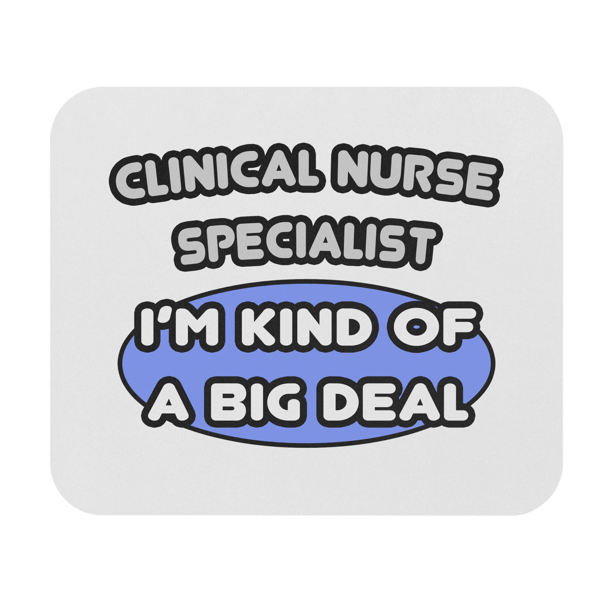 Clinical Nurse Specialist .. Kind of a Big Deal - Mouse Pad (Rectangle)