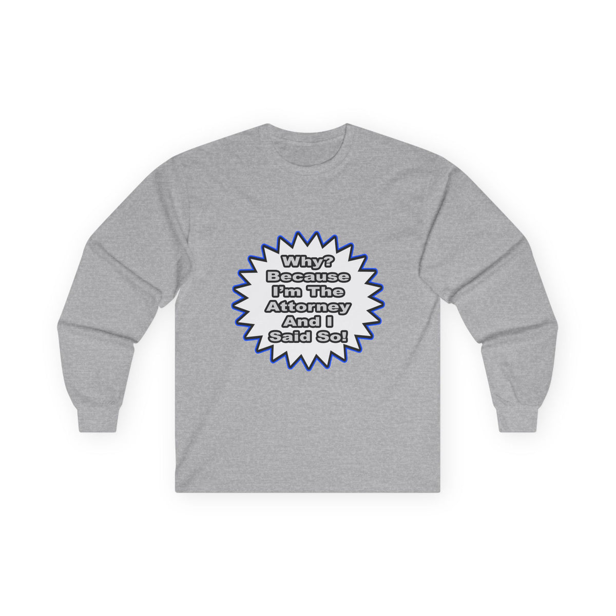 Attorney...Because I Said So - Unisex Ultra Cotton Long Sleeve Tee