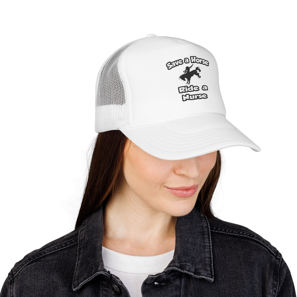 Save a Horse .. Ride a Nurse - Foam Trucker Hat