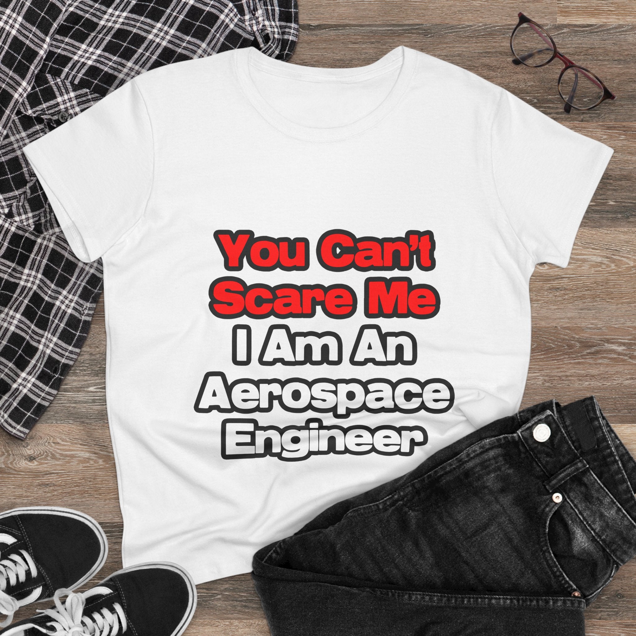You Can't Scare Me...Aerospace Engineer - Women's Midweight Cotton Tee