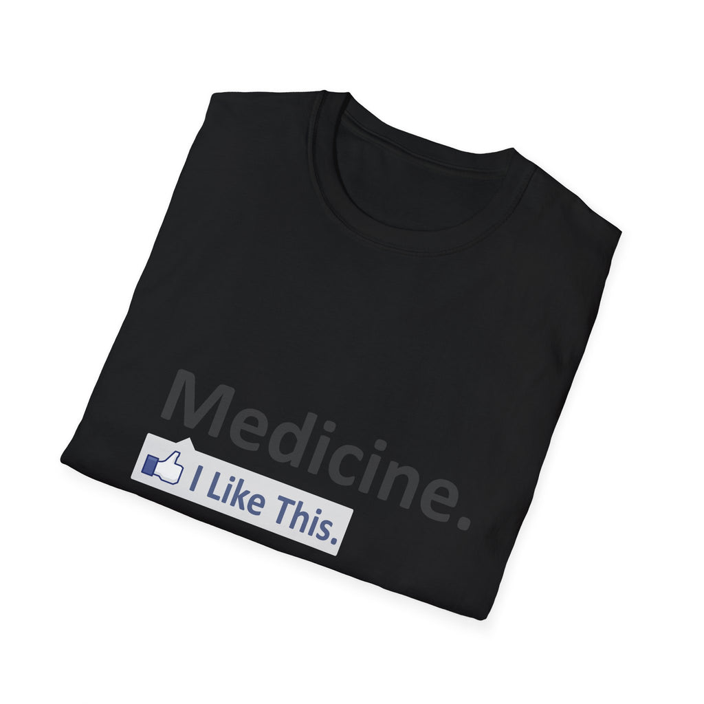 Medicine...I Like This - Unisex Softstyle T-Shirt