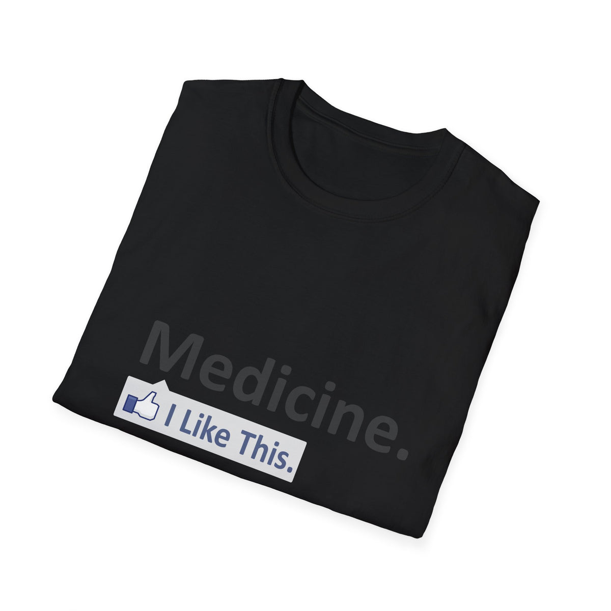 Medicine...I Like This - Unisex Softstyle T-Shirt