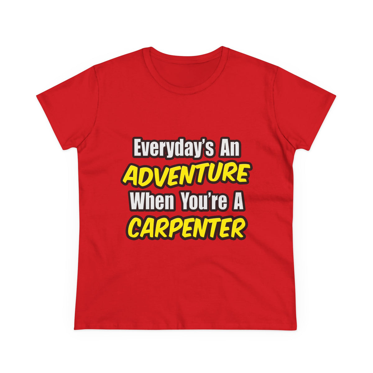 Everyday's An Adventure...Carpenter - Women's Midweight Cotton Tee