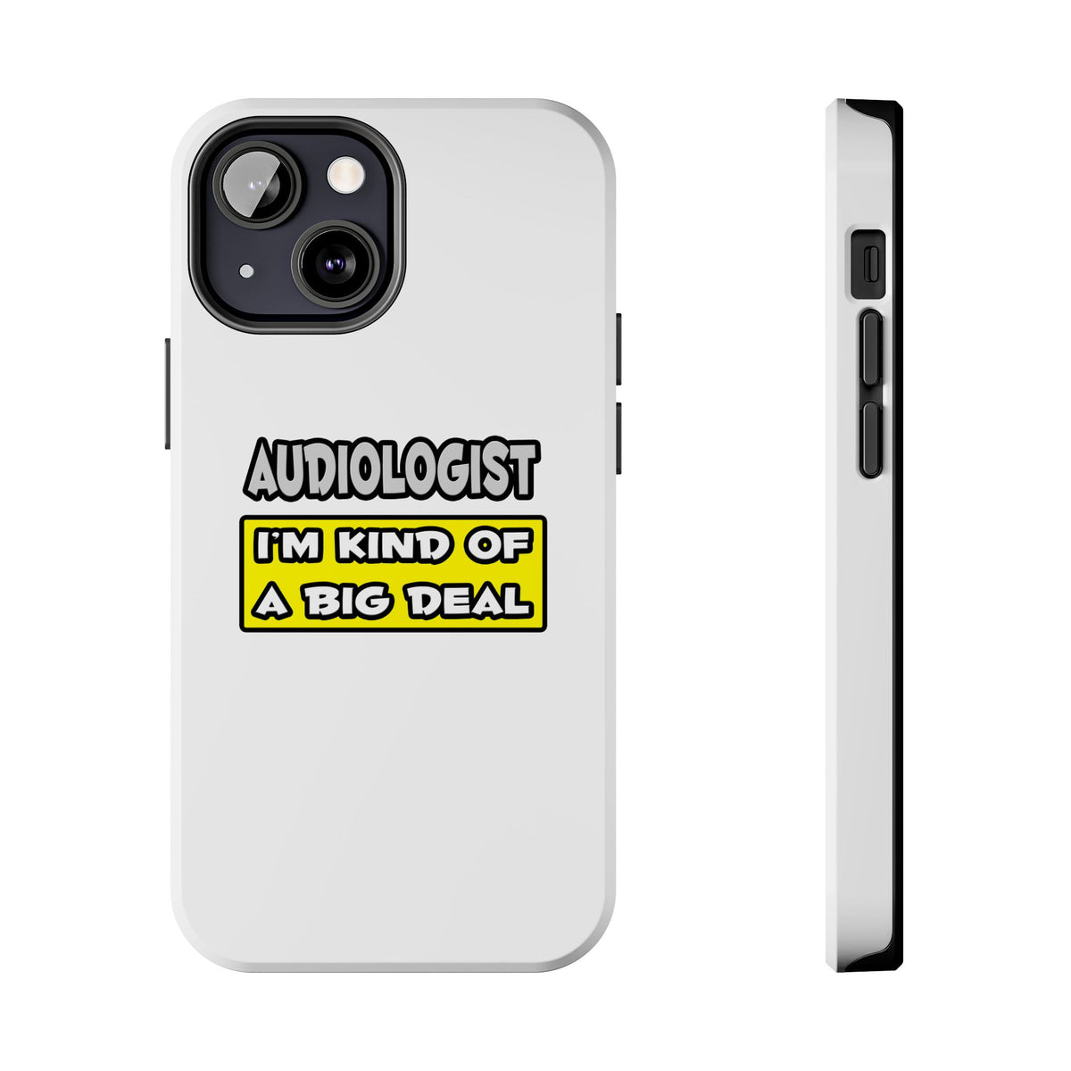 Audiologist .. I'm Kind of a Big Deal - Tough Phone Cases