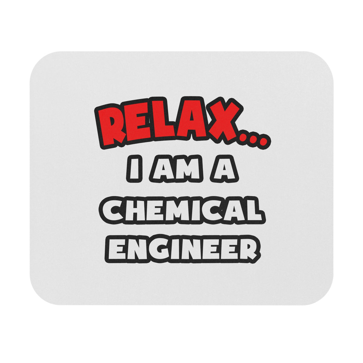 Relax ... I Am A Chemical Engineer - Mouse Pad (Rectangle)
