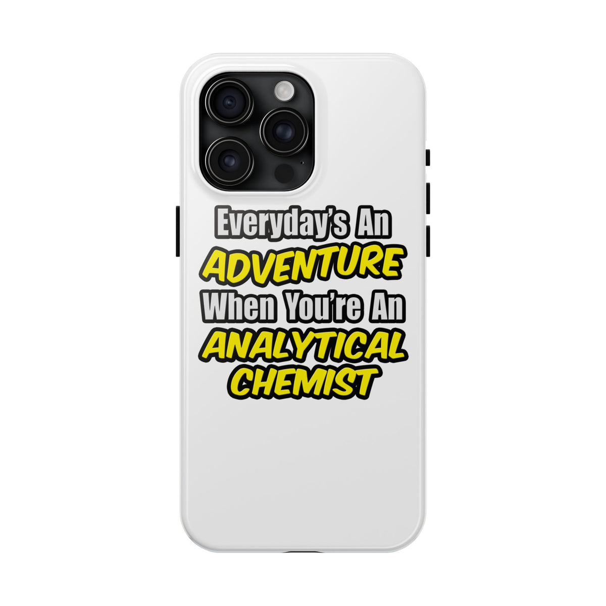 Everyday's An Adventure...Analytical Chemist - Tough Phone Cases