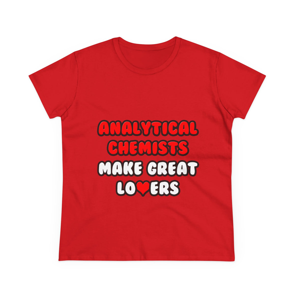 Analytical Chemists Make Great Lovers - Women's Midweight Cotton Tee