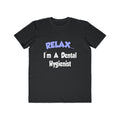 Relax...I'm A Dental Hygienist - Men's Lightweight Fashion Tee
