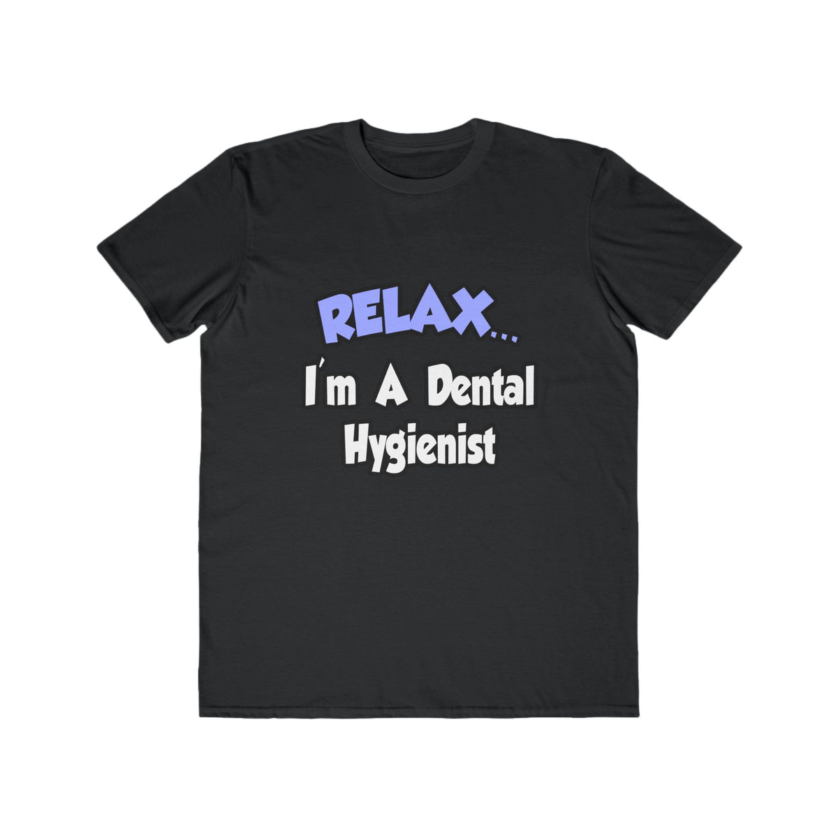Relax...I'm A Dental Hygienist - Men's Lightweight Fashion Tee
