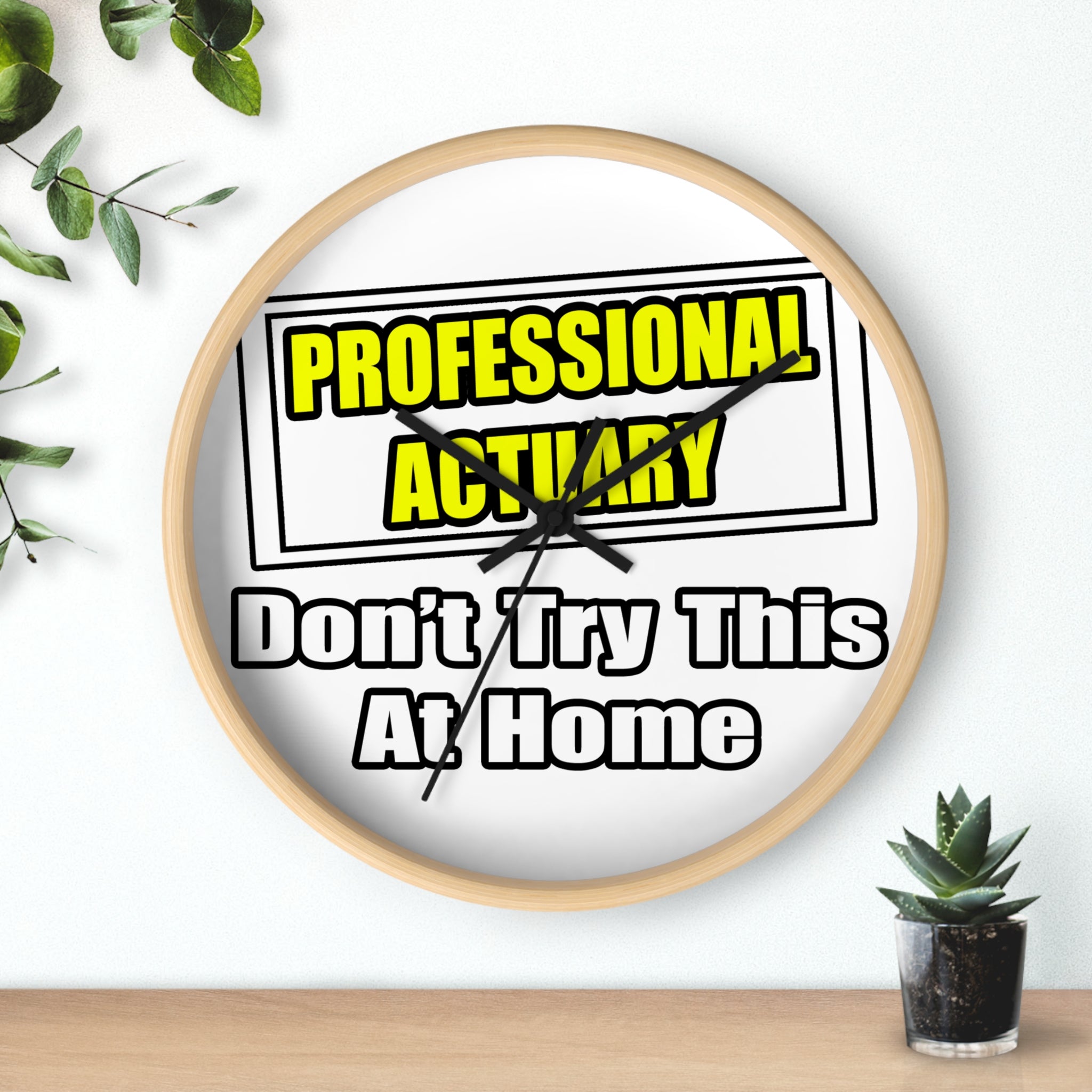 Professional Actuary...Don't Try This At Home - Wall Clock