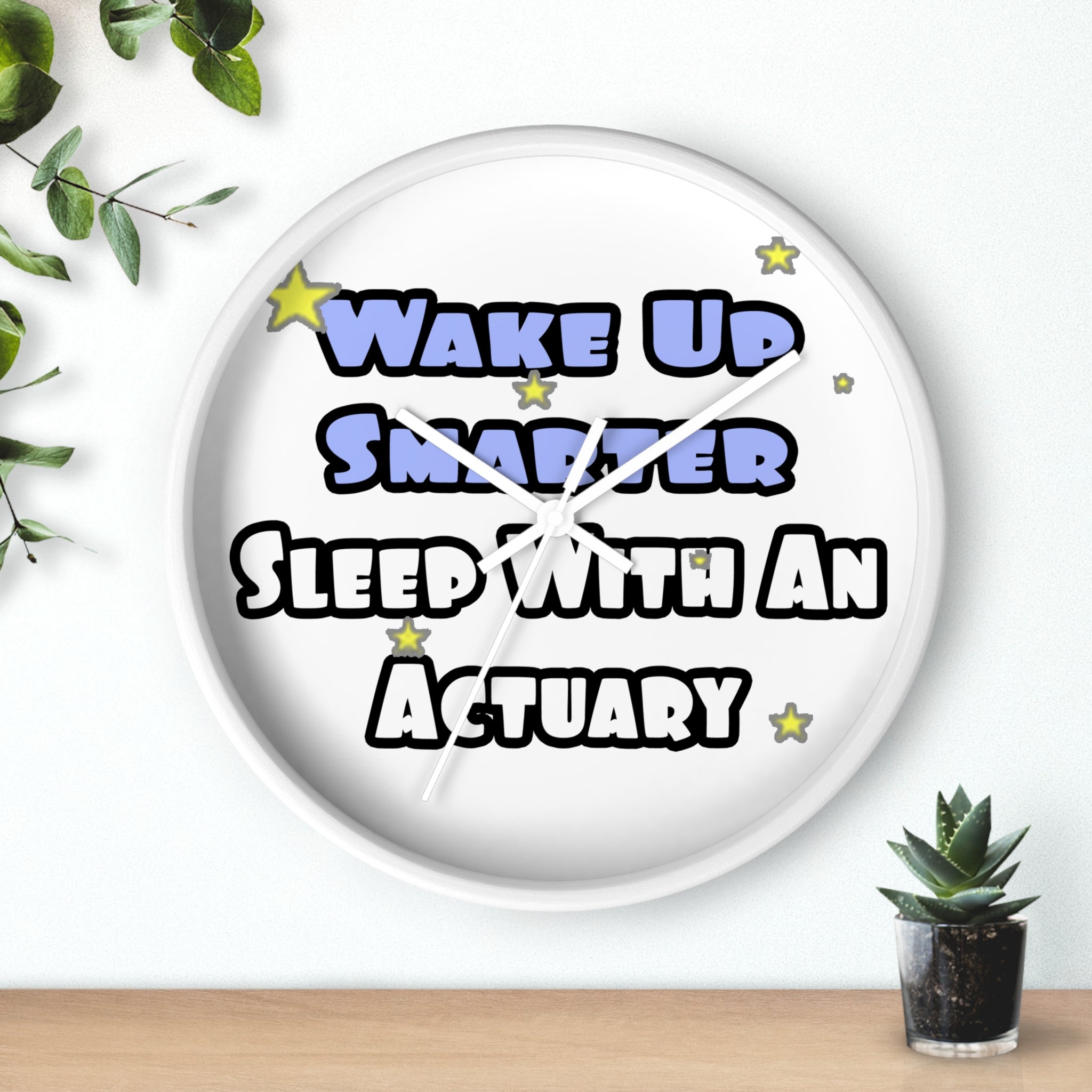 Wake Up Smarter...Sleep With an Actuary - Wall Clock