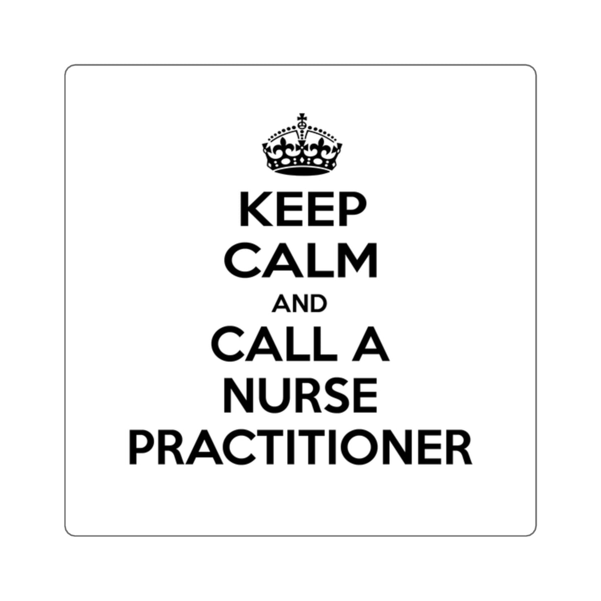 Keep Calm and Call a Nurse Practitioner - Square Stickers