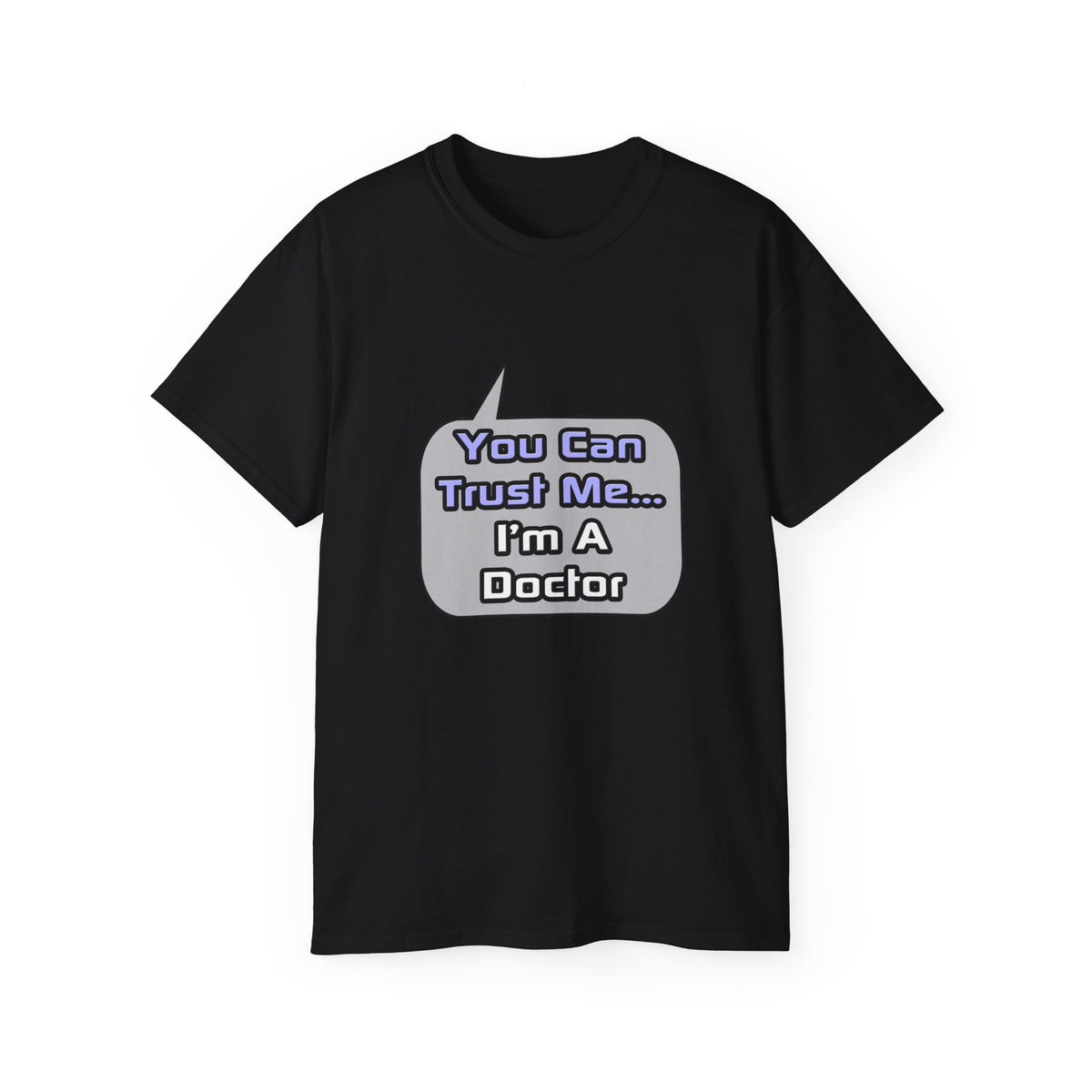 Trust Me .. I'm a Doctor - Unisex Ultra Cotton Tee