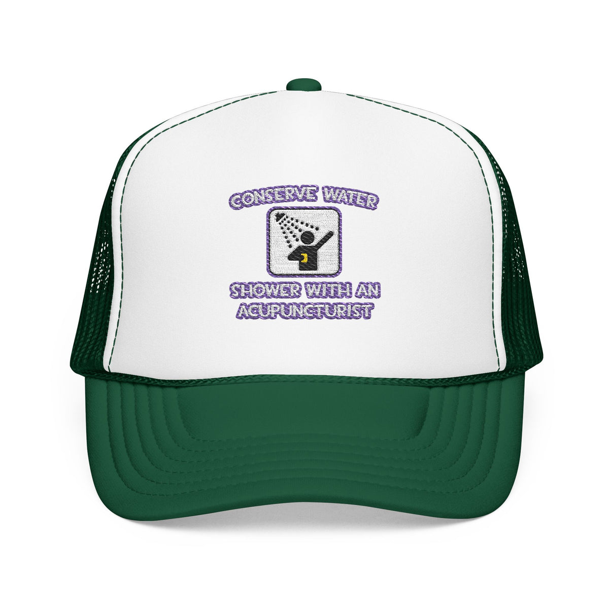Conserve Water .. Shower With a Acupuncturist - Foam Trucker Hat