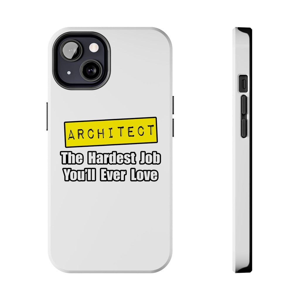 Architect...Hardest Job You'll Ever Love - Tough Phone Cases