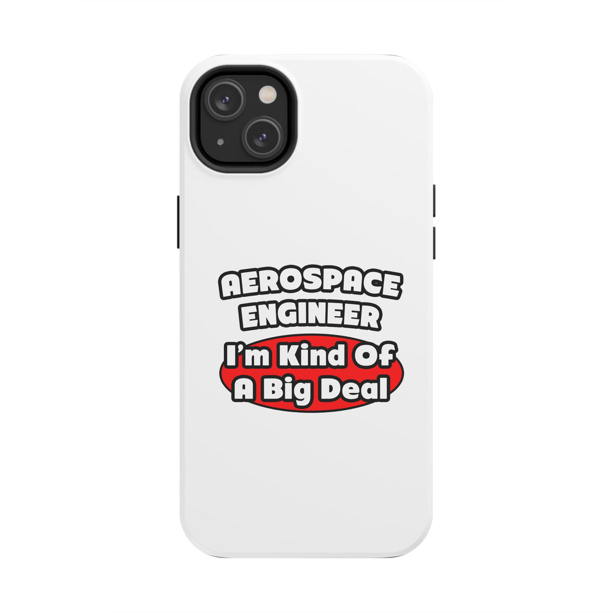Aerospace Engineer...Big Deal - Tough Phone Cases