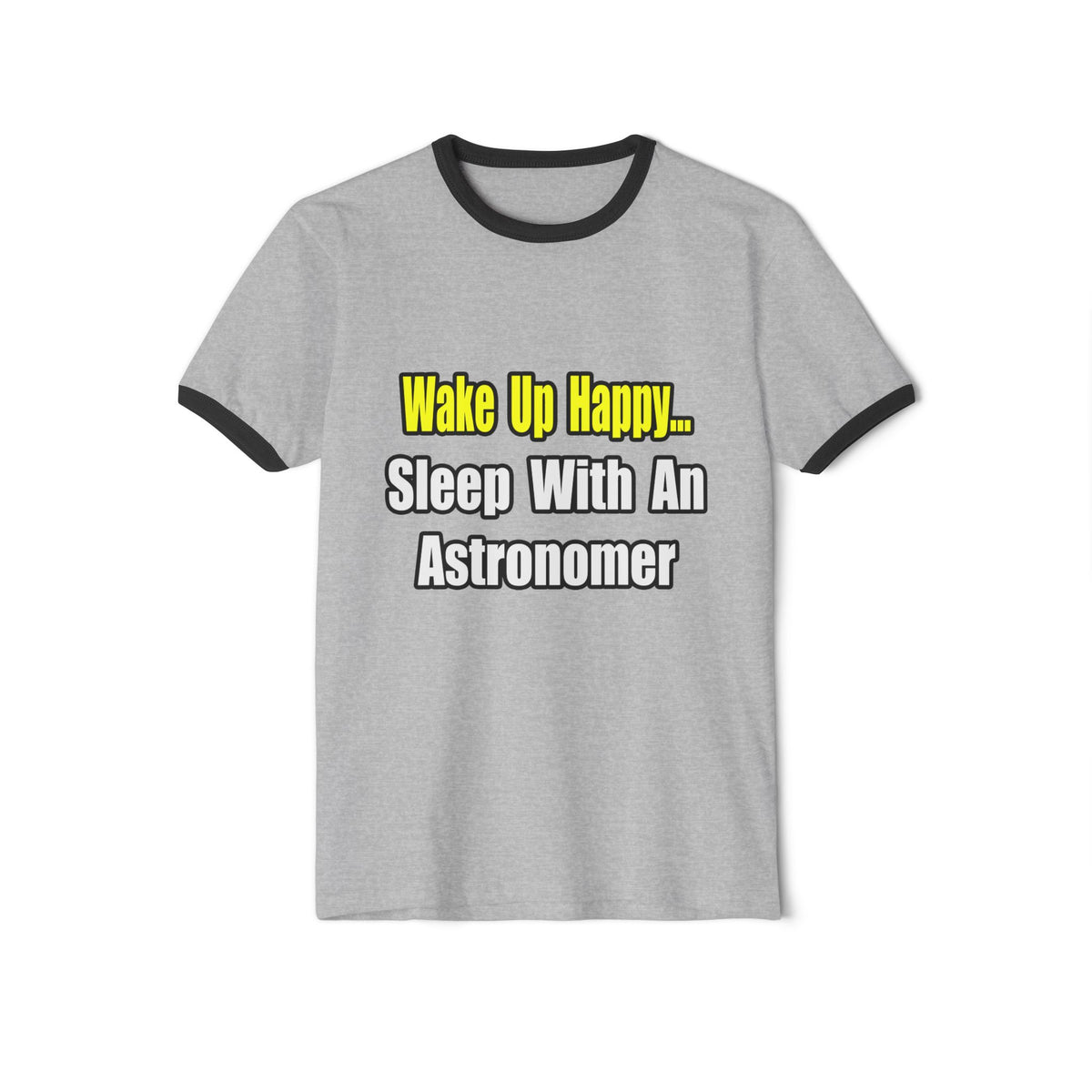 Wake Up Happy...Sleep With an Astronomer - Unisex Cotton Ringer T-Shirt