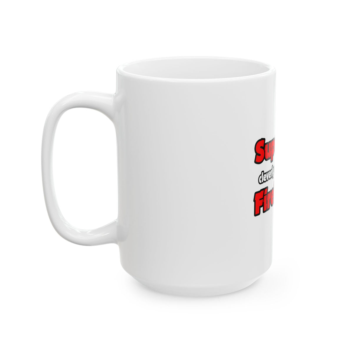 Super Dad ... Firefighter - Ceramic Mug, (11oz, 15oz)