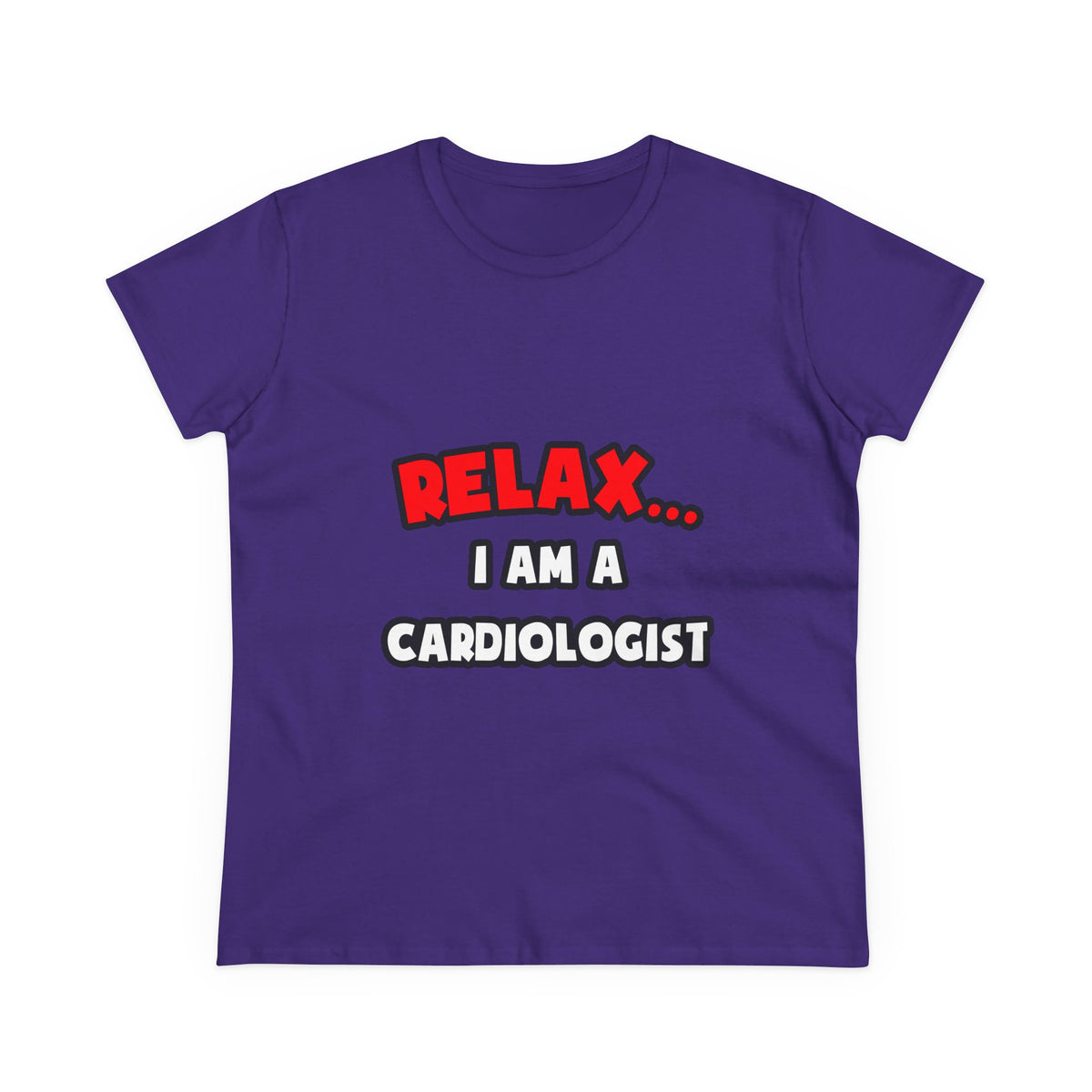 Relax ... I Am a Cardiologist - Women's Midweight Cotton Tee