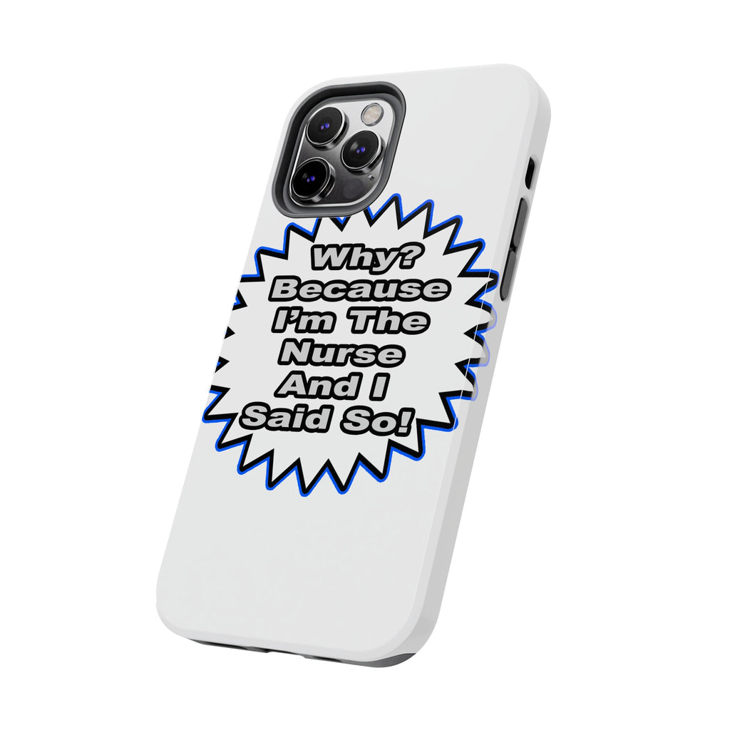 Nurse...Because I Said So - Tough Phone Cases