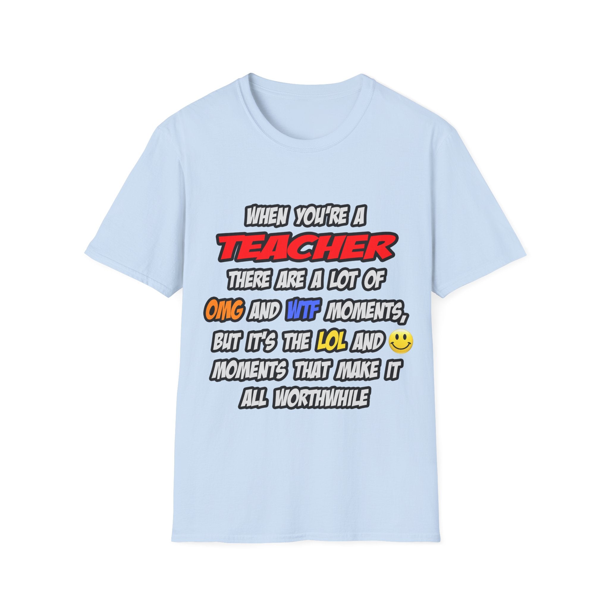 Teacher .. OMG WTF LOL - Unisex Softstyle T-Shirt