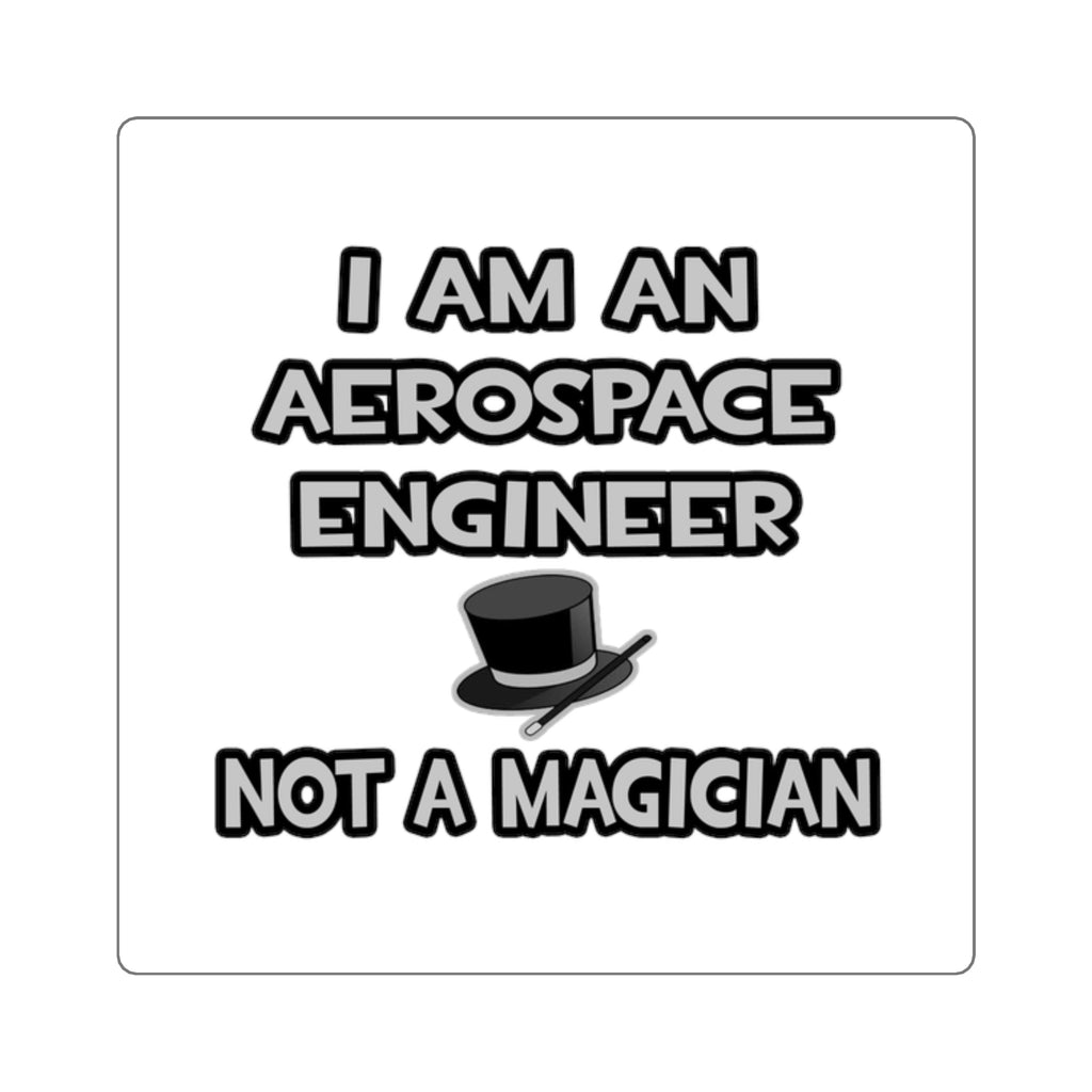 Aerospace Engineer ... Not A Magician - Square Stickers