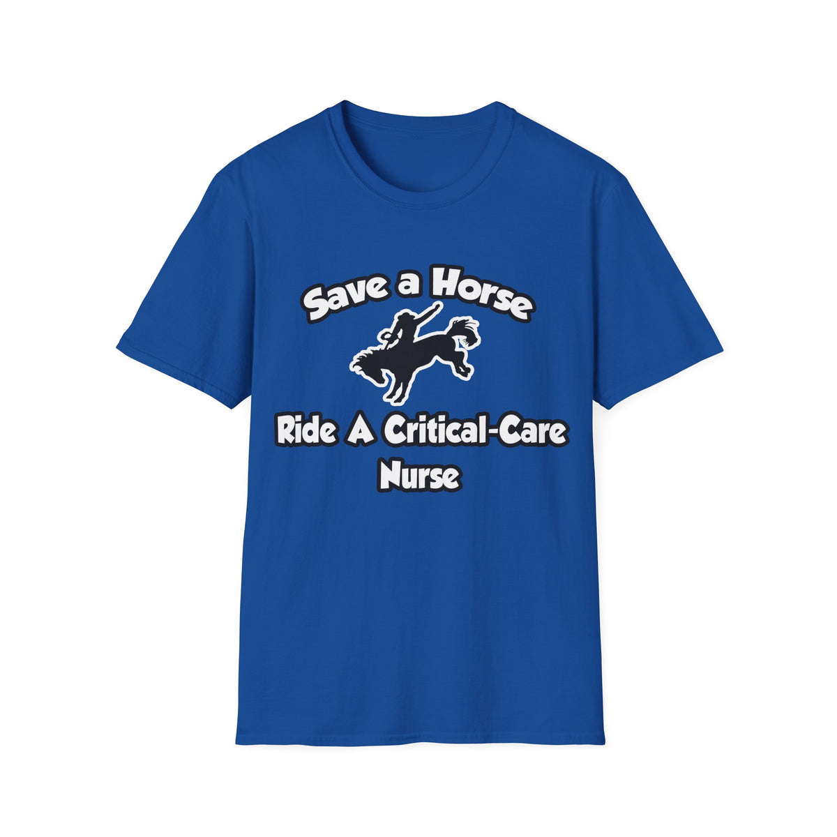 Save a Horse, Ride a Critical Care Nurse - Unisex Softstyle T-Shirt